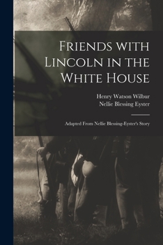 Paperback Friends With Lincoln in the White House: Adapted From Nellie Blessing-Eyster's Story Book