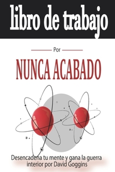 Paperback Cuaderno de ejercicios para NUNCA ACABADO: Desencadena tu mente y gana la guerra interior [Spanish] Book