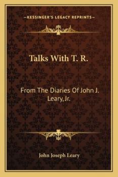 Talks with T.R. From the diaries of. . . with illustrations.