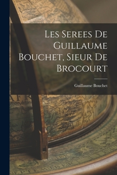 Paperback Les Serees de Guillaume Bouchet, Sieur de Brocourt Book