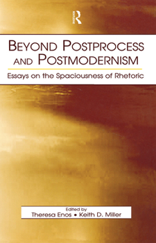 Paperback Beyond Postprocess and Postmodernism: Essays on the Spaciousness of Rhetoric Book