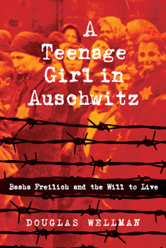 Paperback A Teenage Girl in Auschwitz: Basha Freilich and the Will to Live Book