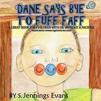 Paperback Dane Says Bye to Fuff Faff: Higher Order Thinking Questions Included, A Great Book For Children With Or Without A Pacifier Book