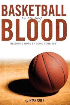 Paperback Basketball Blood: Becoming More By Being Your Best Book