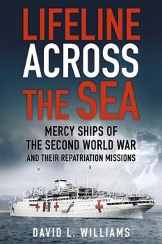 Paperback Lifeline Across the Sea: Mercy Ships of the Second World War and Their Repatriation Missions Book