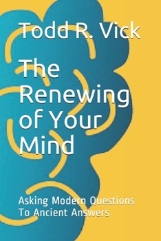 Paperback The Renewing of Your Mind: Asking Modern Questions To Ancient Answers Book