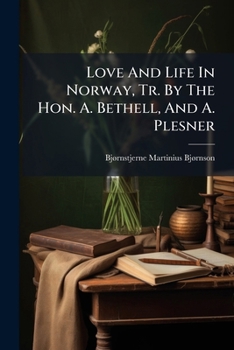 Paperback Love And Life In Norway, Tr. By The Hon. A. Bethell, And A. Plesner Book