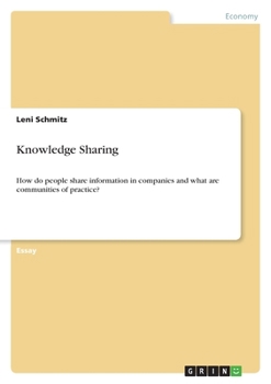 Paperback Knowledge Sharing: How do people share information in companies and what are communities of practice? Book