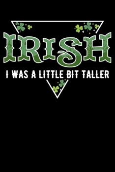 Irish I Was a Little Bit Taller: Fun St Patrick's Day Themed Lined Notebook Journal Diary 6x9
