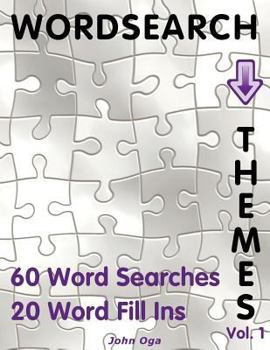 Wordsearch Themes: 60 Word Searches, 20 Word Fill Ins, Volume 1