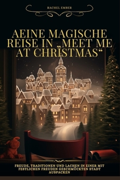 Paperback Eine magische Reise in "Meet Me at Christmas".: Freude, Traditionen und Lachen in einer mit festlichen Freuden geschmückten Stadt auspacken [German] Book