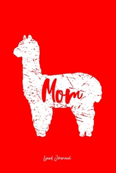 Lined Journal: Mom Llama Cute Alpaca Animal Lover Llama-Lover - Red Ruled Notebook - Diary, Writing, Notes, Gratitude, Goal Journal - 6x9 120 pages