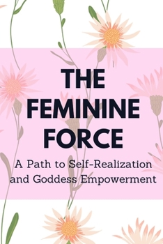 Paperback The Feminine Force: A Path to Self-Realization and Goddess Empowerment Book