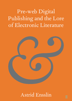 Paperback Pre-web Digital Publishing and the Lore of Electronic Literature Book