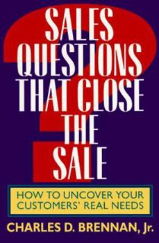 Paperback Sales Questions That Close the Sale: How to Uncover Your Customers' Real Needs Book