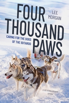 Hardcover Four Thousand Paws: Caring for the Dogs of the Iditarod: A Veterinarian's Story Book