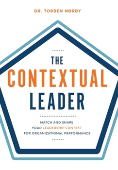 Hardcover The Contextual Leader: Match and Shape Your Leadership Context for Organizational Performance Book