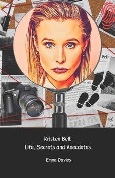 Paperback Kristen Bell: Life, Secrets and Anecdotes: A narrative journey through the life of the actress loved by millions Book