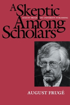 Paperback A Skeptic Among Scholars: August Frugé on University Publishing Book