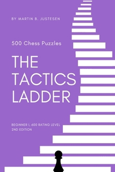 Paperback The Tactics Ladder - Beginner I: 500 Chess Puzzles, 600 Rating level, 2nd edition Book
