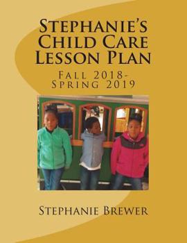 Stephanie's Child Care Lesson Plan: Fall 2018- Spring 2019
