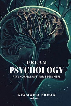 Dream Psychology: Psychoanalysis for Beginners