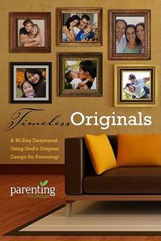 Paperback Timeless Originals: A 90-Day Devotional Using God's Original Design for Parenting! Book