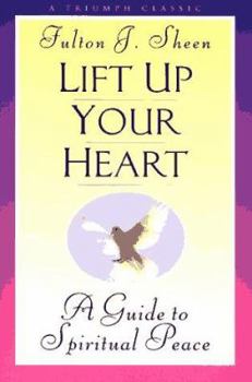 Paperback Lift Up Your Heart: A Guide to Spiritual Peace Book