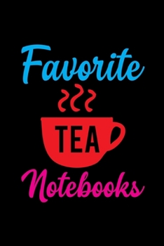 Favorite Tea Notebooks: Line Journal, Diary Or Notebook For Tea Lover. 110 Story Paper   Pages. 6 in x 9 in Cover.