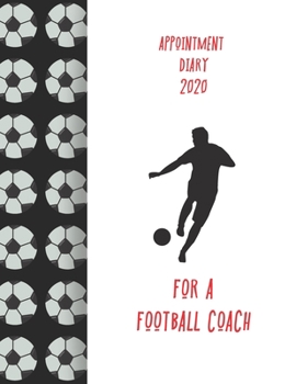 Appointment Diary 2020 For A Football Coach: 2020 diary, journal for women journal for men, writing journal, journals to write in, appointment diary, planner, organiser