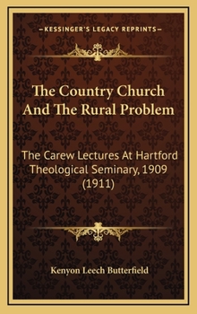 The Country Church and the Rural Problem: The Carew Lectures at Hartford Theological Seminary, 1909