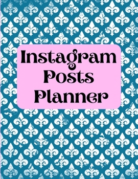 Instagram posts planner: Organizer to Plan All Your Posts & Content