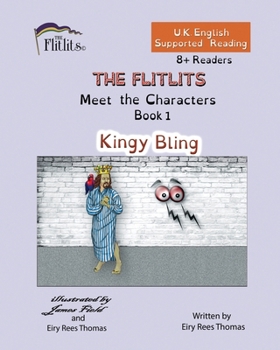 Paperback THE FLITLITS, Meet the Characters, Book 1, Kingy Bling, 8+Readers, U.K. English, Supported Reading: Read, Laugh and Learn Book
