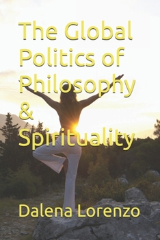 Paperback The Global Politics of Philosophy & Spirituality Book