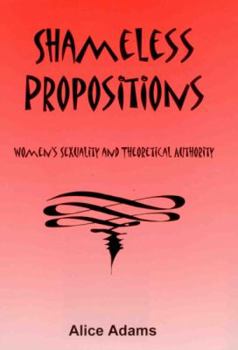 Hardcover Shameless Propositions: Women's Sexuality and Theoretical Authority Book