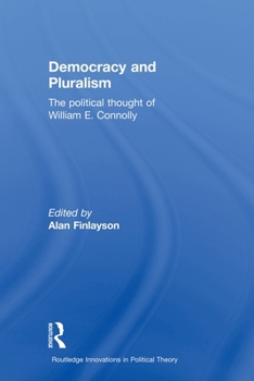 Democracy and Pluralism: The Political Thought of William E. Connolly