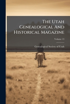Paperback The Utah Genealogical And Historical Magazine; Volume 13 Book
