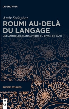 Roumi Au-Delà Du Langage: Une Anthologie Analytique Du Divan de Sams (Sufism Studies) (French Edition)