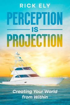 Paperback Perception is Projection: Creating Your World from Within Book