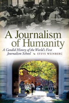 Hardcover A Journalism of Humanity: A Candid History of the World's First Journalism School Volume 1 Book