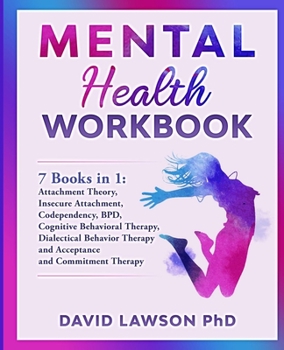 Paperback Mental Health Workbook: 7 Books in 1: Attachment Theory, Insecure Attachment, Codependency, BDP, Cognitive and Dialectical Behavioral Therapy, Book