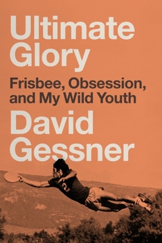 Paperback Ultimate Glory: Frisbee, Obsession, and My Wild Youth Book