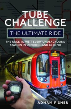 Hardcover Tube Challenge: The Ultimate Ride: The Race to Visit Every Underground Station in London...and Beyond Book