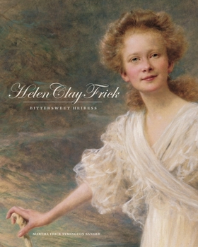 Hardcover Helen Clay Frick: Bittersweet Heiress Book