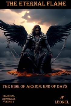 Paperback THE ETERNAL FLAME: THE RISE OF ARXION Book
