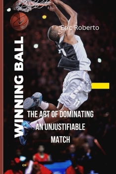 Paperback Winning Ball: The Art of Dominating an Unjustifiable Match [Large Print] Book