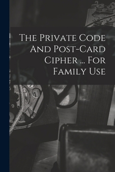 The Private Code And Post-card Cipher ... For Family Use...