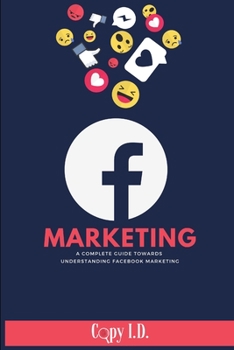 Paperback Facebook Marketing: A Complete Guide Towards Understanding Facebook Marketing Book