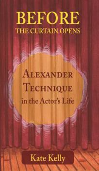 Paperback Before the Curtain Opens: Alexander Technique in the Actor's Life Book