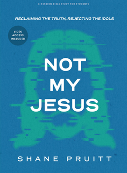 Paperback Not My Jesus - Student Bible Study Book with Video Access: Reclaiming the Truth, Rejecting the Idols Book